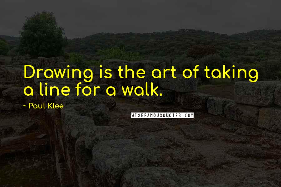 Paul Klee Quotes: Drawing is the art of taking a line for a walk.