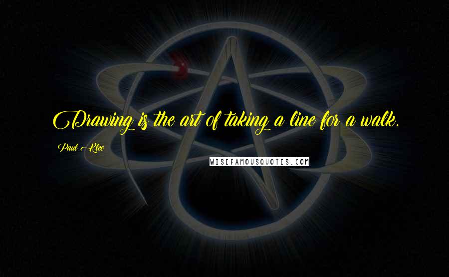 Paul Klee Quotes: Drawing is the art of taking a line for a walk.