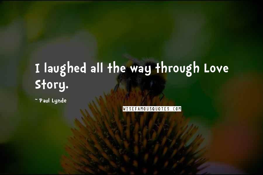 Paul Lynde Quotes: I laughed all the way through Love Story.