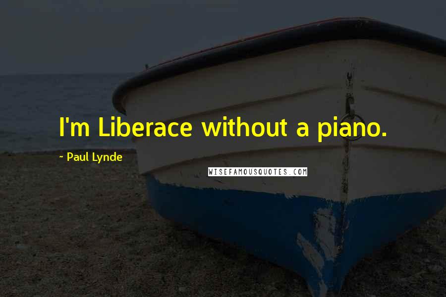 Paul Lynde Quotes: I'm Liberace without a piano.