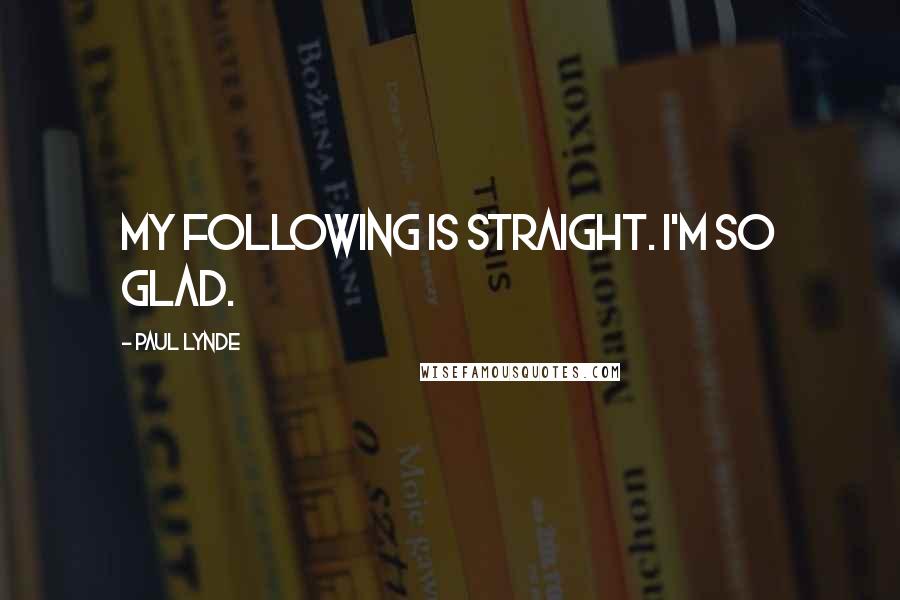 Paul Lynde Quotes: My following is straight. I'm so glad.