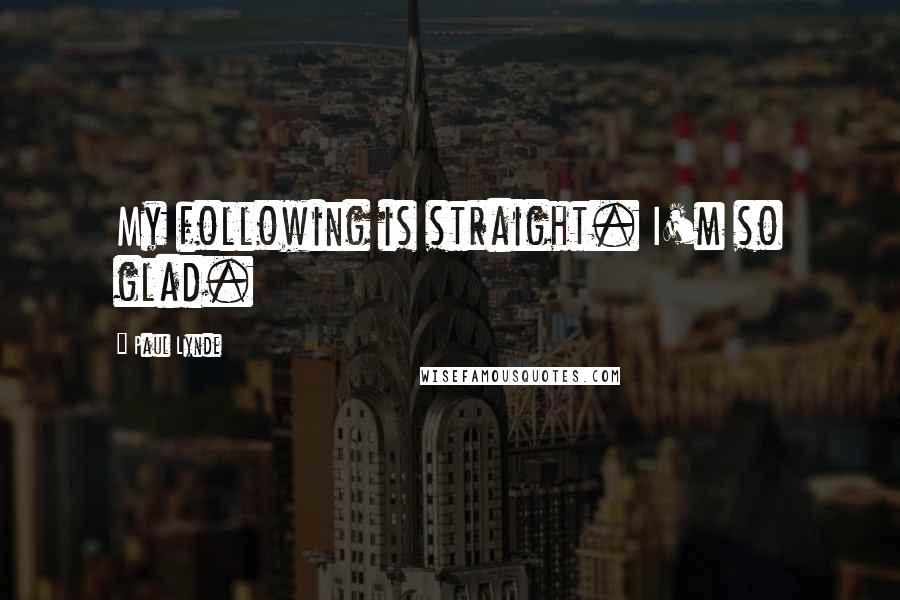 Paul Lynde Quotes: My following is straight. I'm so glad.