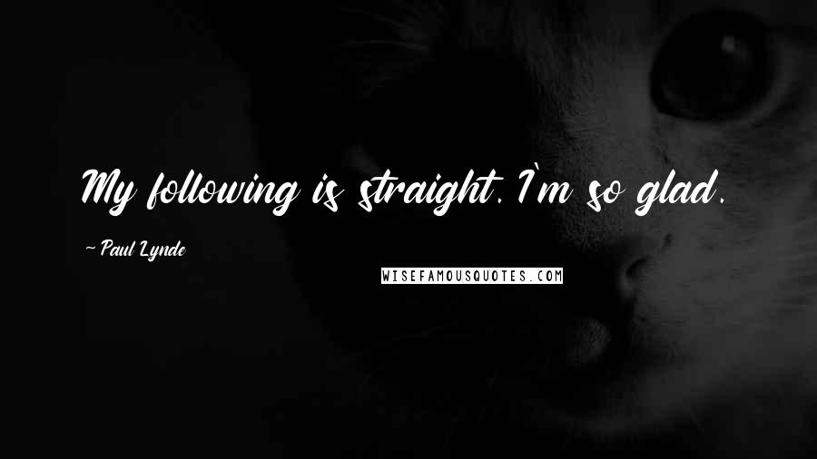 Paul Lynde Quotes: My following is straight. I'm so glad.