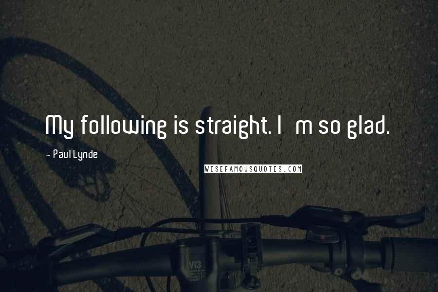 Paul Lynde Quotes: My following is straight. I'm so glad.