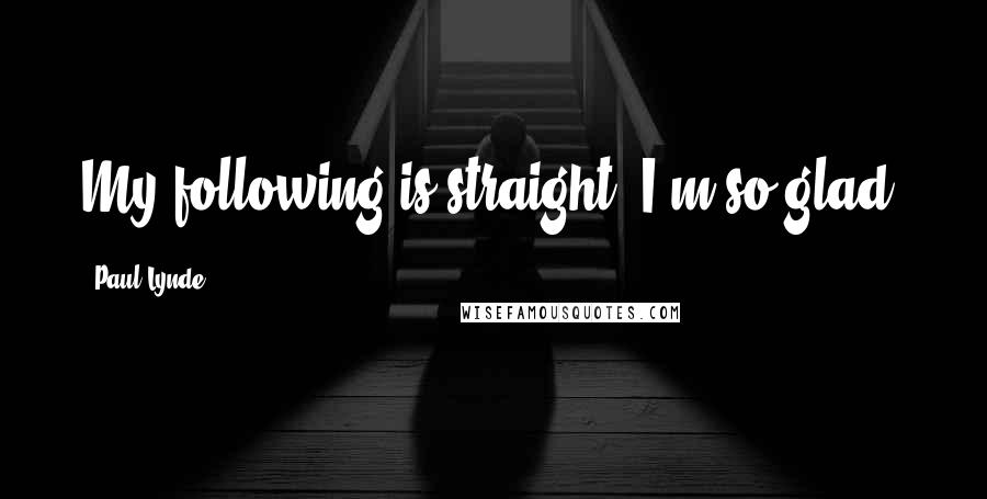 Paul Lynde Quotes: My following is straight. I'm so glad.