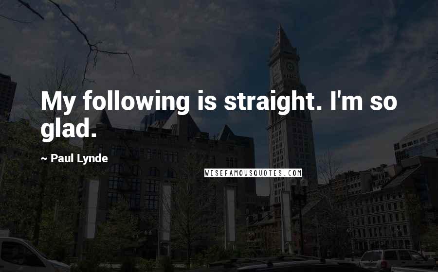 Paul Lynde Quotes: My following is straight. I'm so glad.