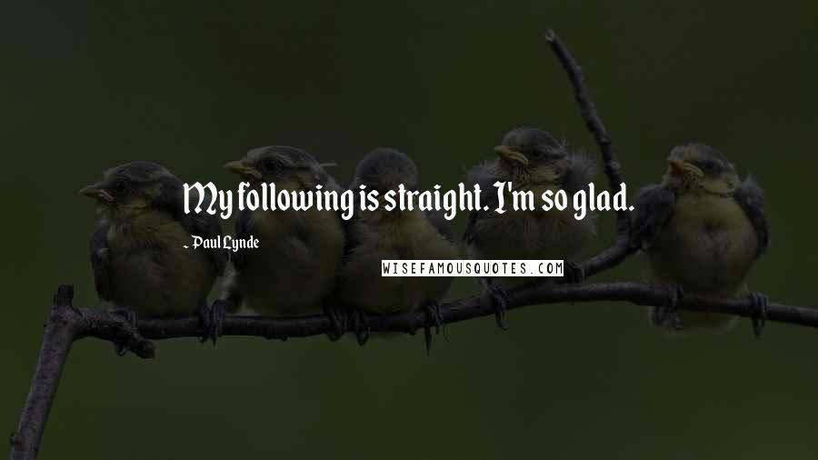 Paul Lynde Quotes: My following is straight. I'm so glad.