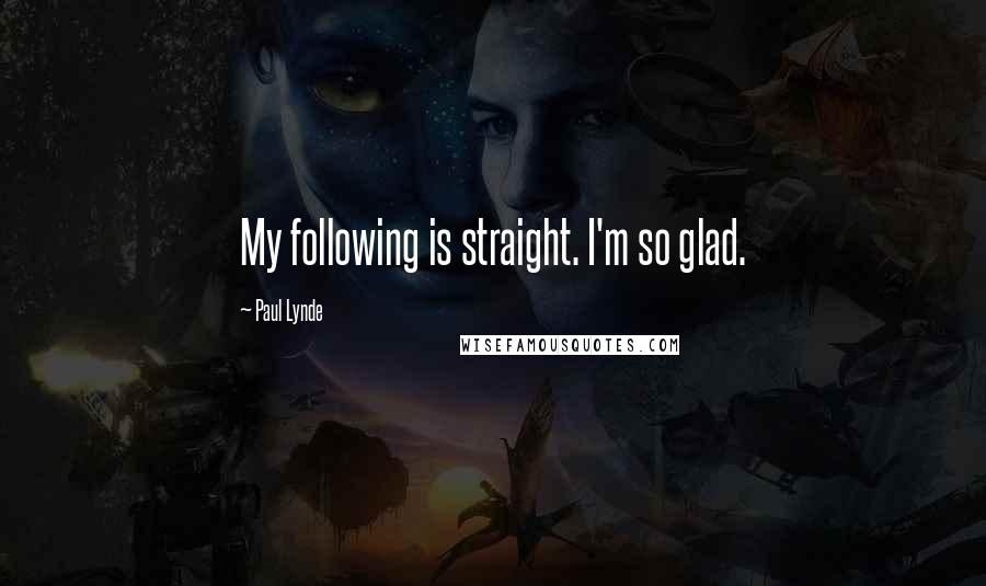 Paul Lynde Quotes: My following is straight. I'm so glad.