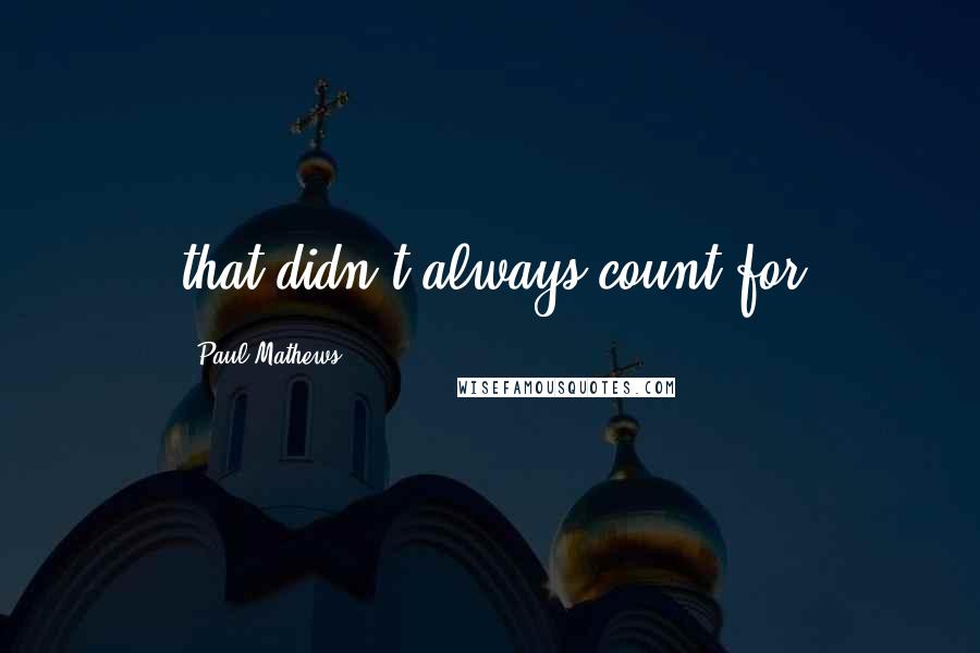 Paul Mathews Quotes: that didn't always count for