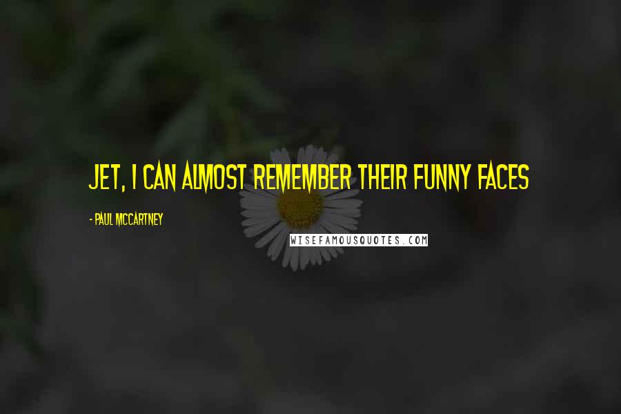 Paul McCartney Quotes: Jet, I can almost remember their funny faces