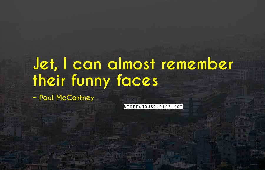 Paul McCartney Quotes: Jet, I can almost remember their funny faces