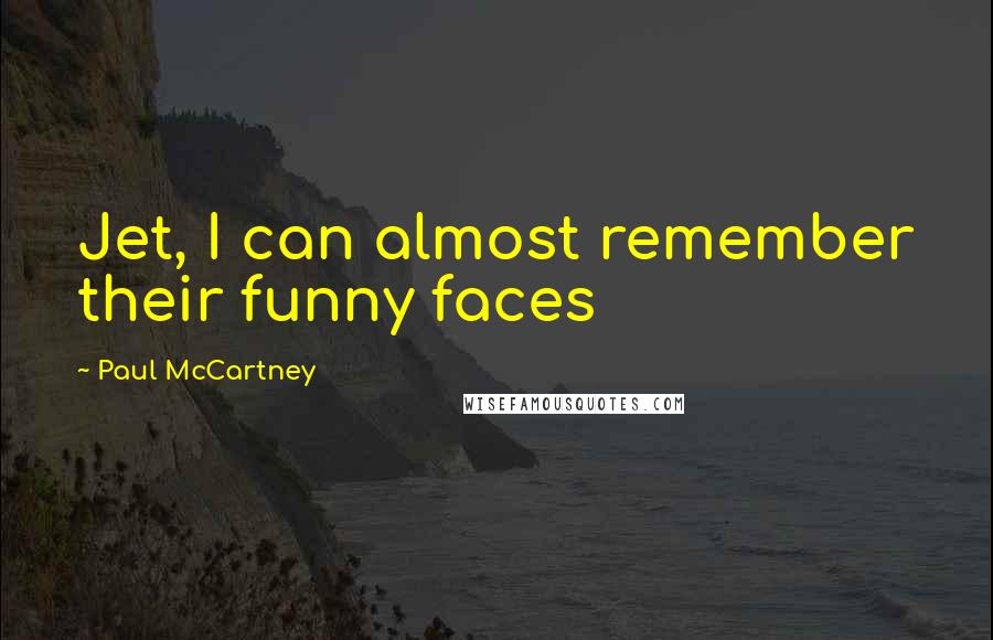 Paul McCartney Quotes: Jet, I can almost remember their funny faces