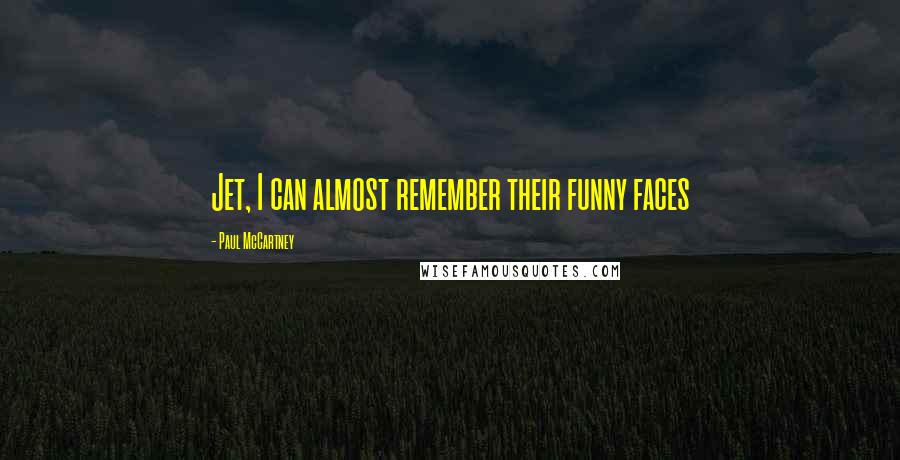 Paul McCartney Quotes: Jet, I can almost remember their funny faces