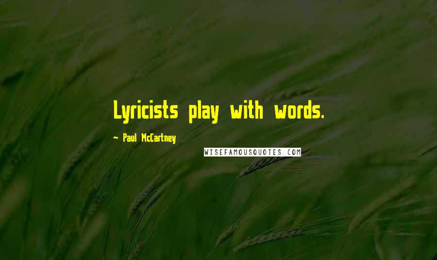 Paul McCartney Quotes: Lyricists play with words.