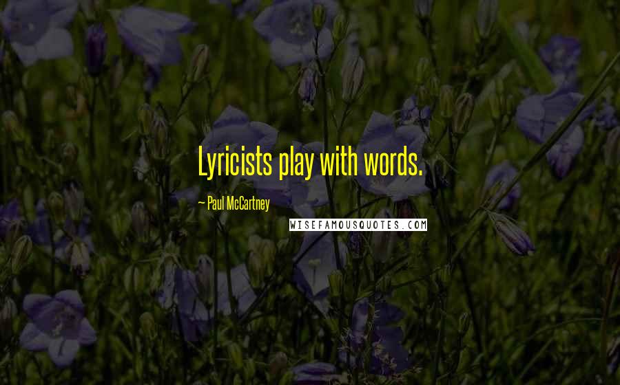 Paul McCartney Quotes: Lyricists play with words.