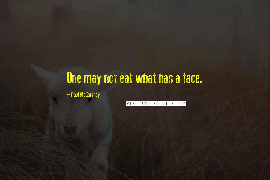 Paul McCartney Quotes: One may not eat what has a face.