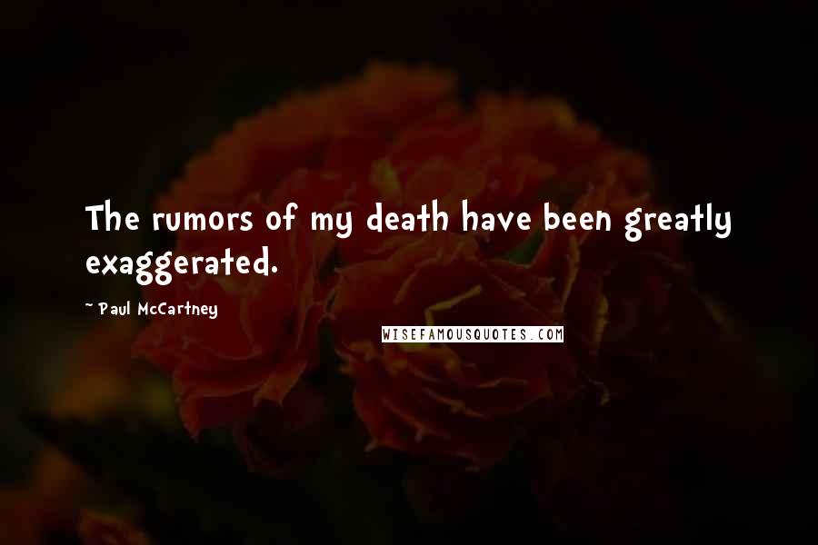 Paul McCartney Quotes: The rumors of my death have been greatly exaggerated.