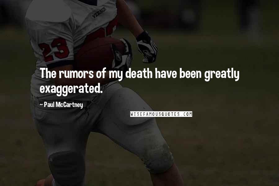 Paul McCartney Quotes: The rumors of my death have been greatly exaggerated.