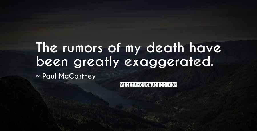 Paul McCartney Quotes: The rumors of my death have been greatly exaggerated.