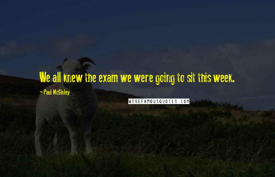 Paul McGinley Quotes: We all knew the exam we were going to sit this week.