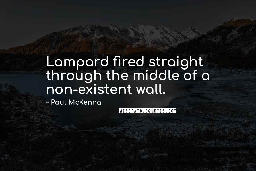 Paul McKenna Quotes: Lampard fired straight through the middle of a non-existent wall.