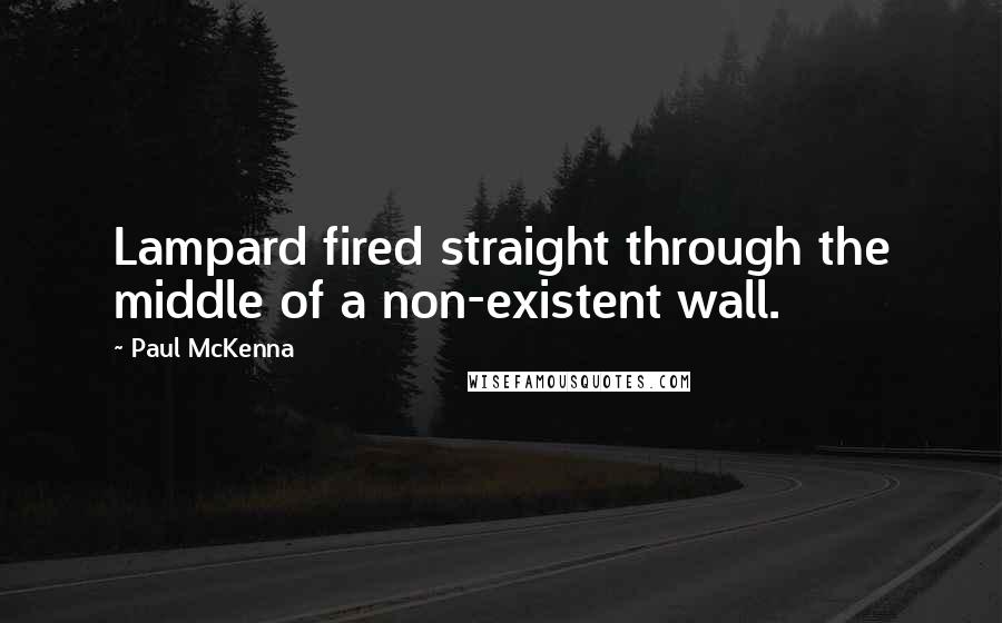 Paul McKenna Quotes: Lampard fired straight through the middle of a non-existent wall.