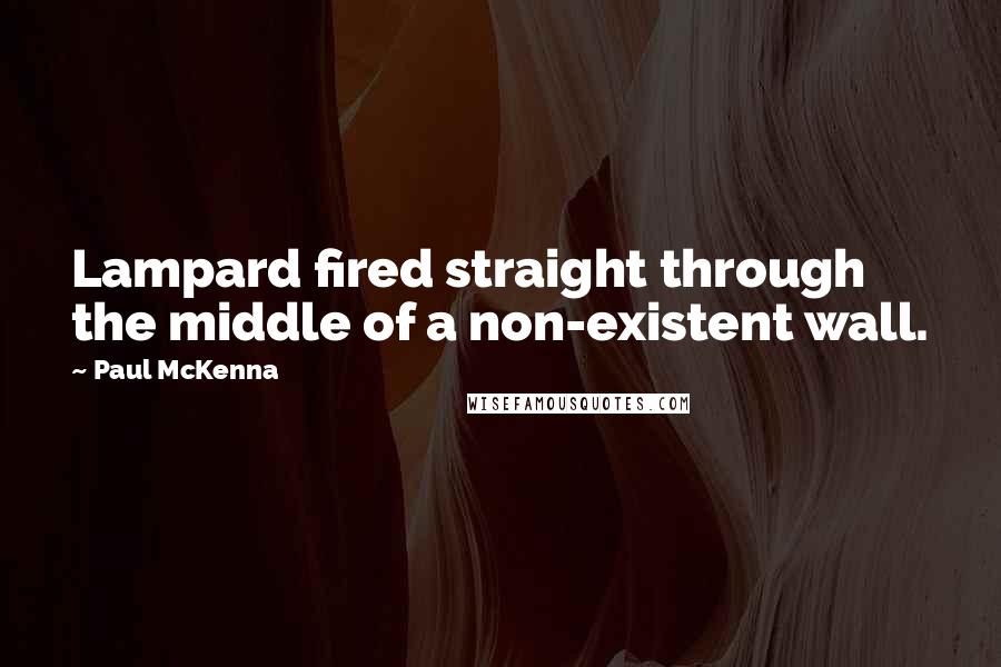 Paul McKenna Quotes: Lampard fired straight through the middle of a non-existent wall.