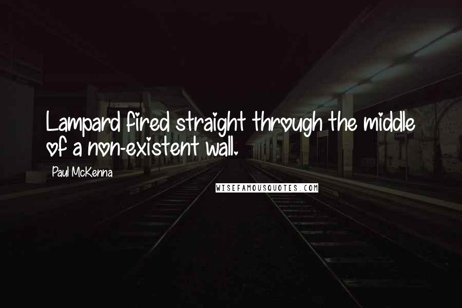 Paul McKenna Quotes: Lampard fired straight through the middle of a non-existent wall.