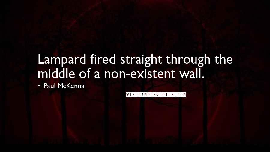 Paul McKenna Quotes: Lampard fired straight through the middle of a non-existent wall.