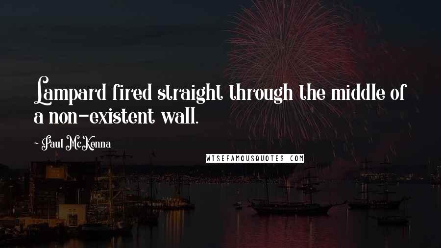 Paul McKenna Quotes: Lampard fired straight through the middle of a non-existent wall.