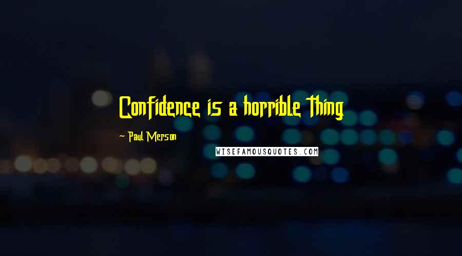 Paul Merson Quotes: Confidence is a horrible thing