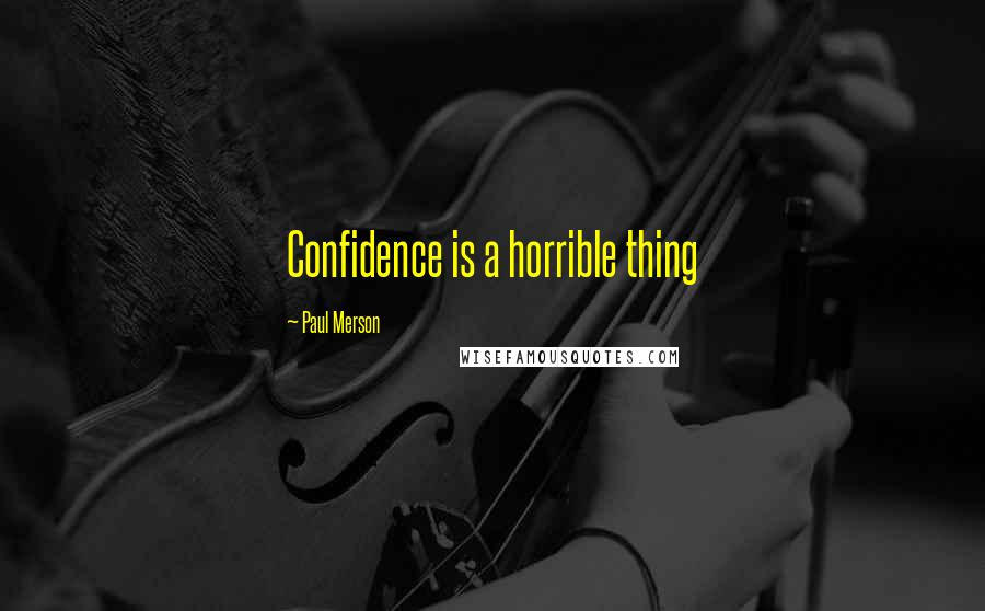 Paul Merson Quotes: Confidence is a horrible thing