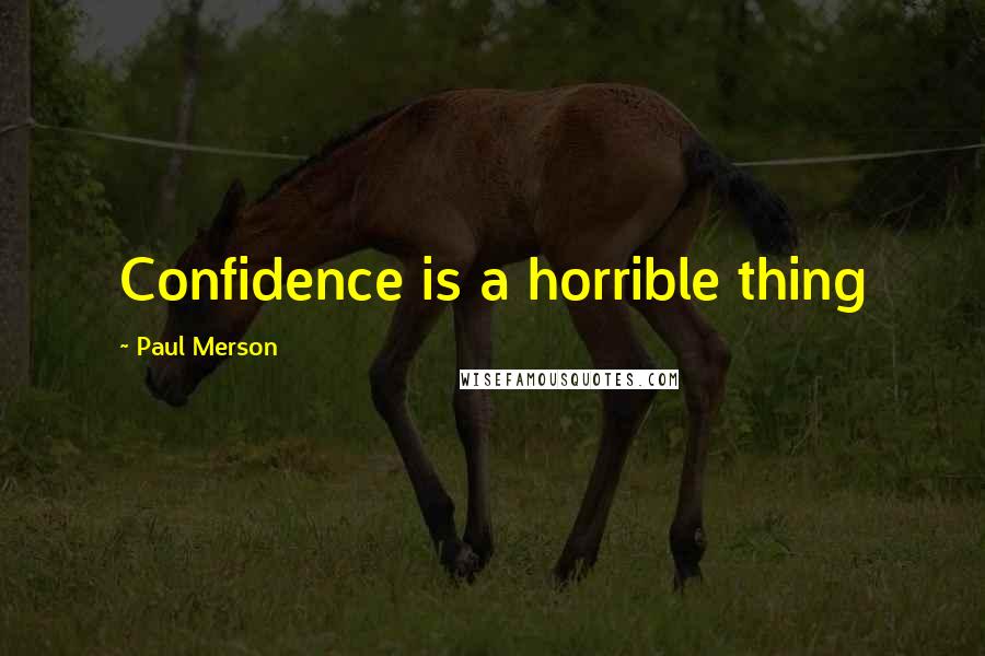 Paul Merson Quotes: Confidence is a horrible thing