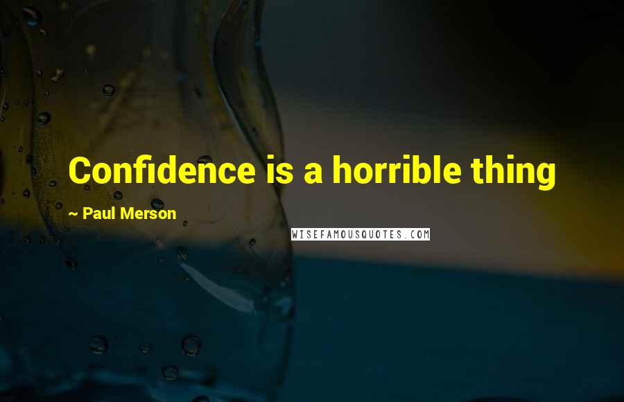 Paul Merson Quotes: Confidence is a horrible thing