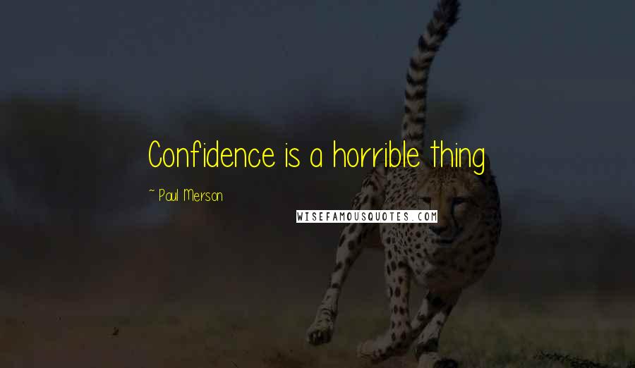 Paul Merson Quotes: Confidence is a horrible thing