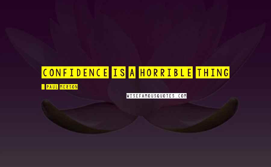 Paul Merson Quotes: Confidence is a horrible thing