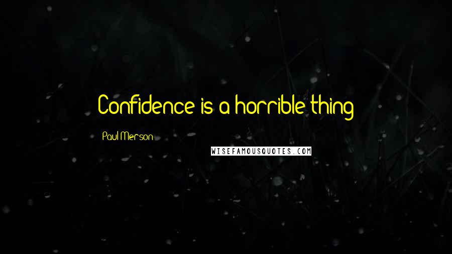 Paul Merson Quotes: Confidence is a horrible thing