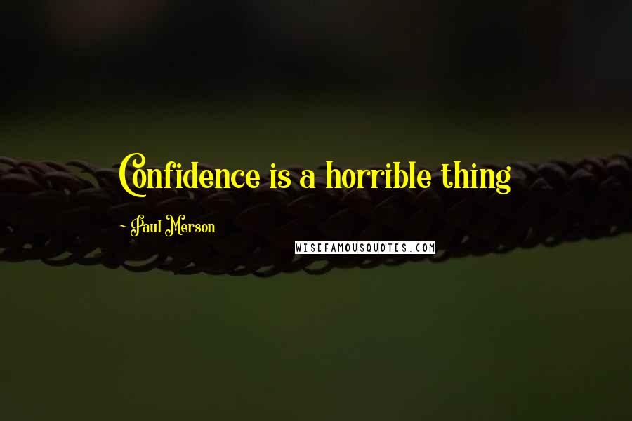 Paul Merson Quotes: Confidence is a horrible thing