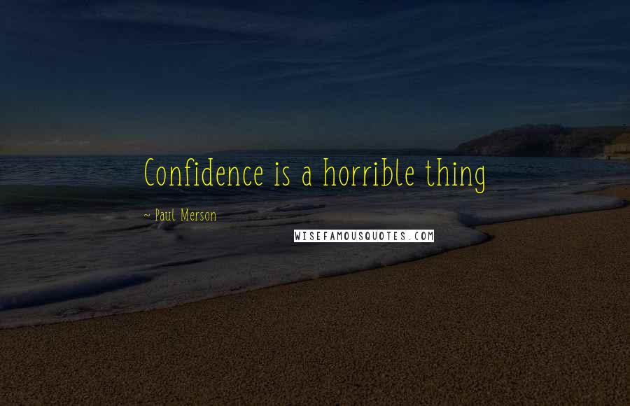 Paul Merson Quotes: Confidence is a horrible thing