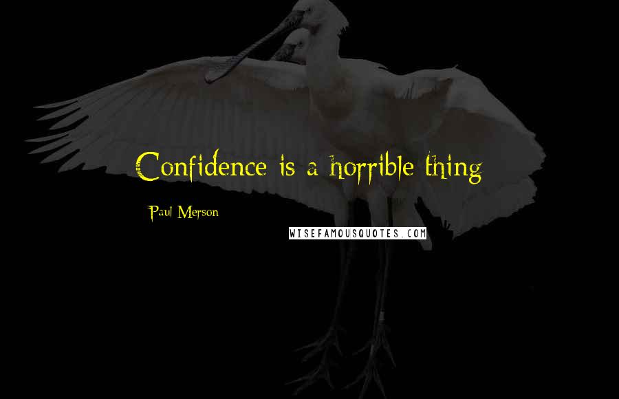 Paul Merson Quotes: Confidence is a horrible thing