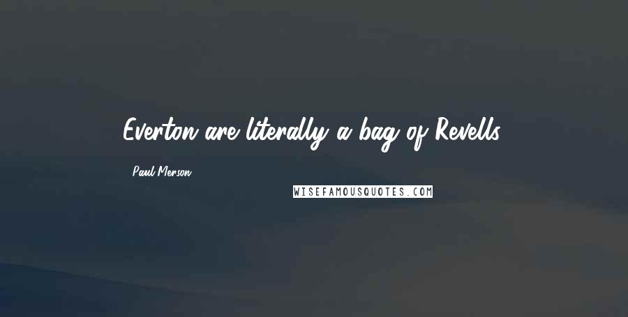 Paul Merson Quotes: Everton are literally a bag of Revells.