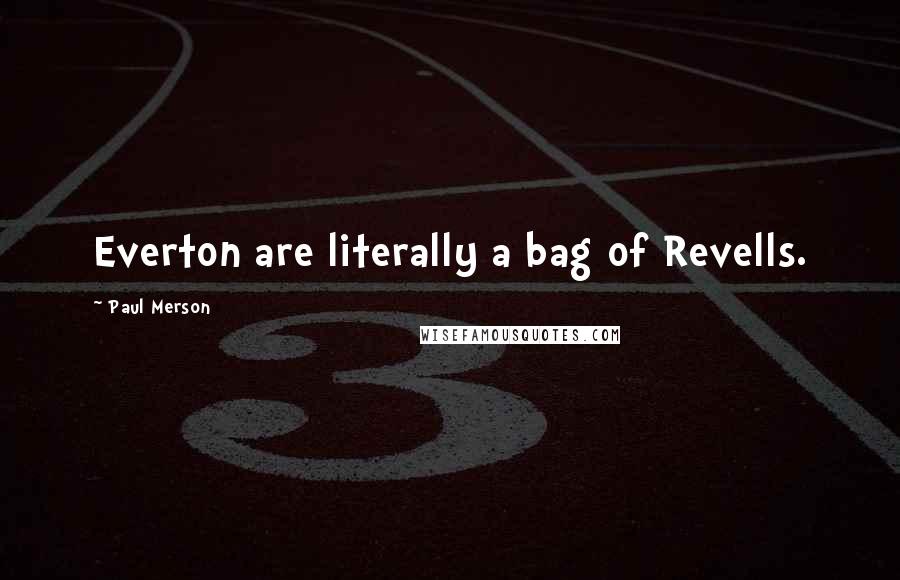 Paul Merson Quotes: Everton are literally a bag of Revells.