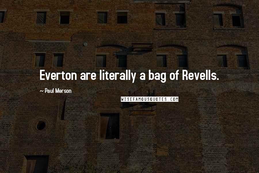 Paul Merson Quotes: Everton are literally a bag of Revells.