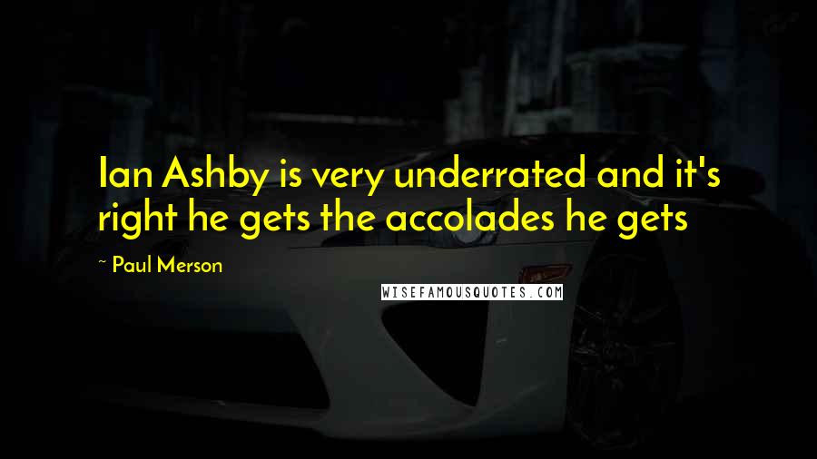 Paul Merson Quotes: Ian Ashby is very underrated and it's right he gets the accolades he gets
