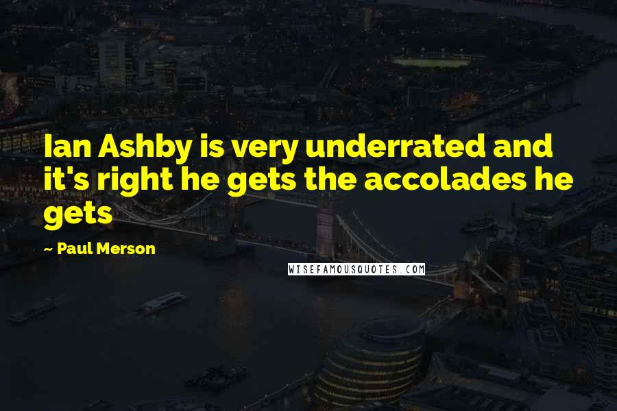 Paul Merson Quotes: Ian Ashby is very underrated and it's right he gets the accolades he gets