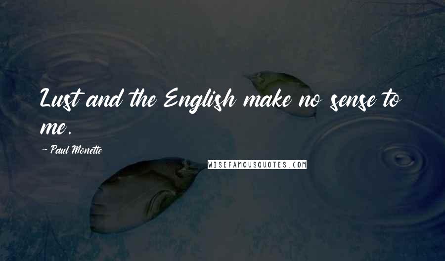 Paul Monette Quotes: Lust and the English make no sense to me.