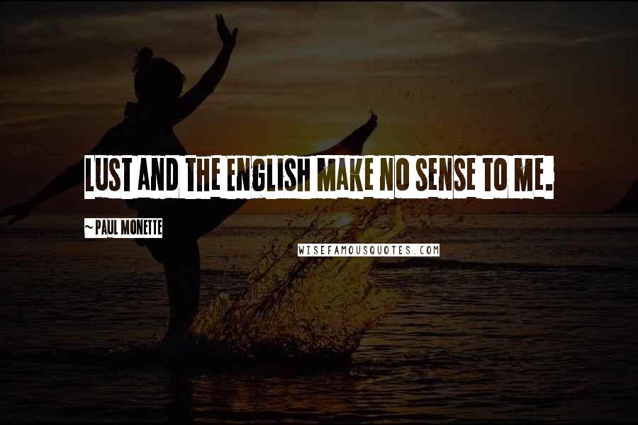 Paul Monette Quotes: Lust and the English make no sense to me.