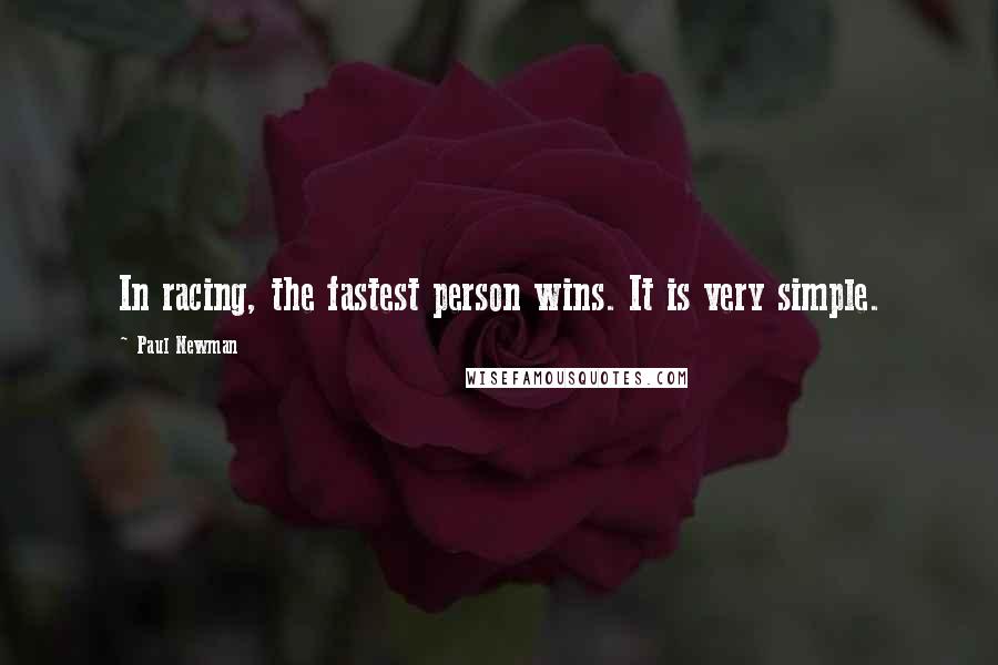 Paul Newman Quotes: In racing, the fastest person wins. It is very simple.