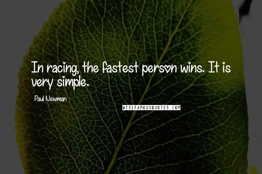 Paul Newman Quotes: In racing, the fastest person wins. It is very simple.