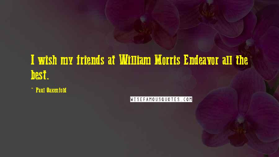 Paul Oakenfold Quotes: I wish my friends at William Morris Endeavor all the best.